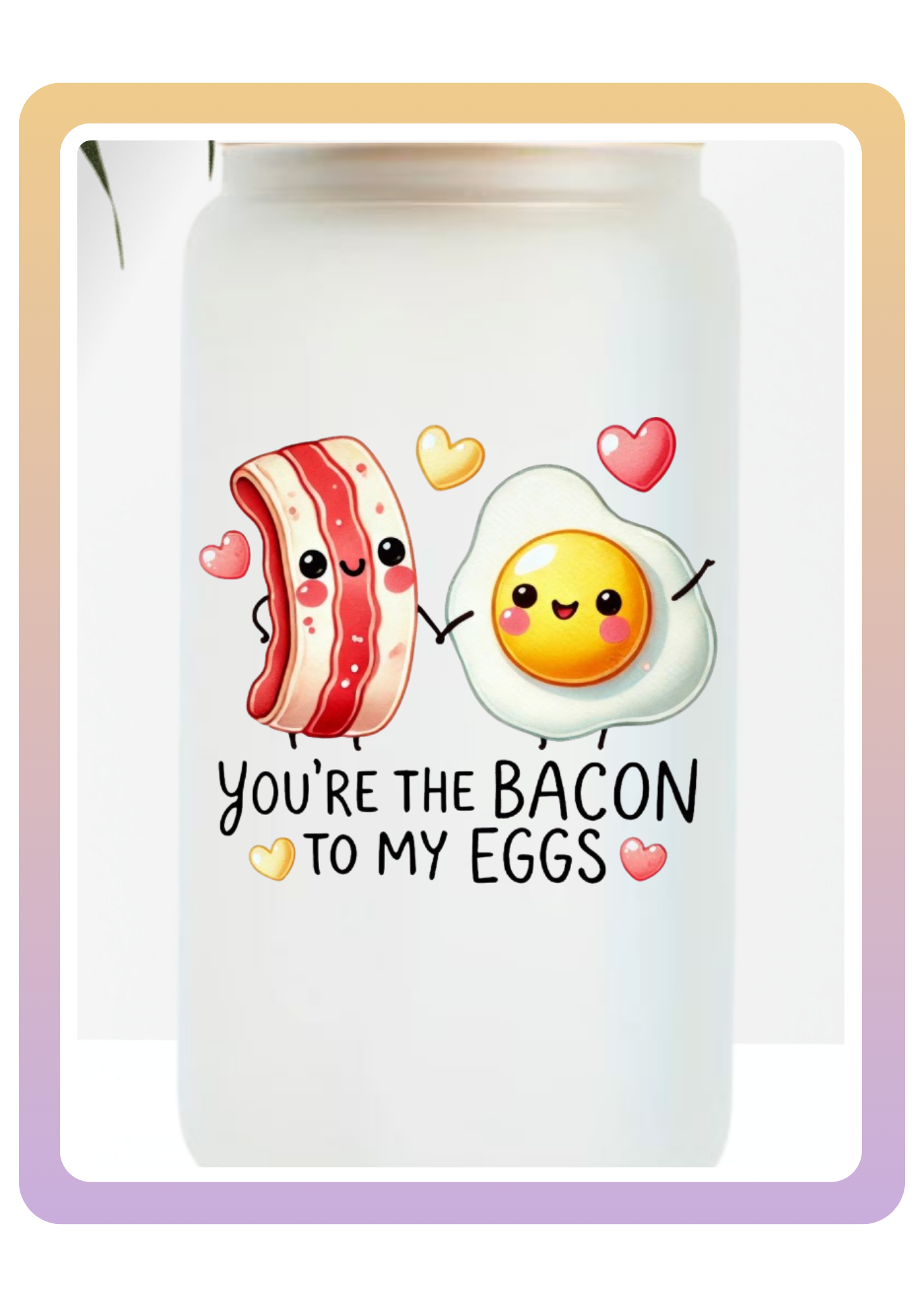 The Bacon To My Eggs